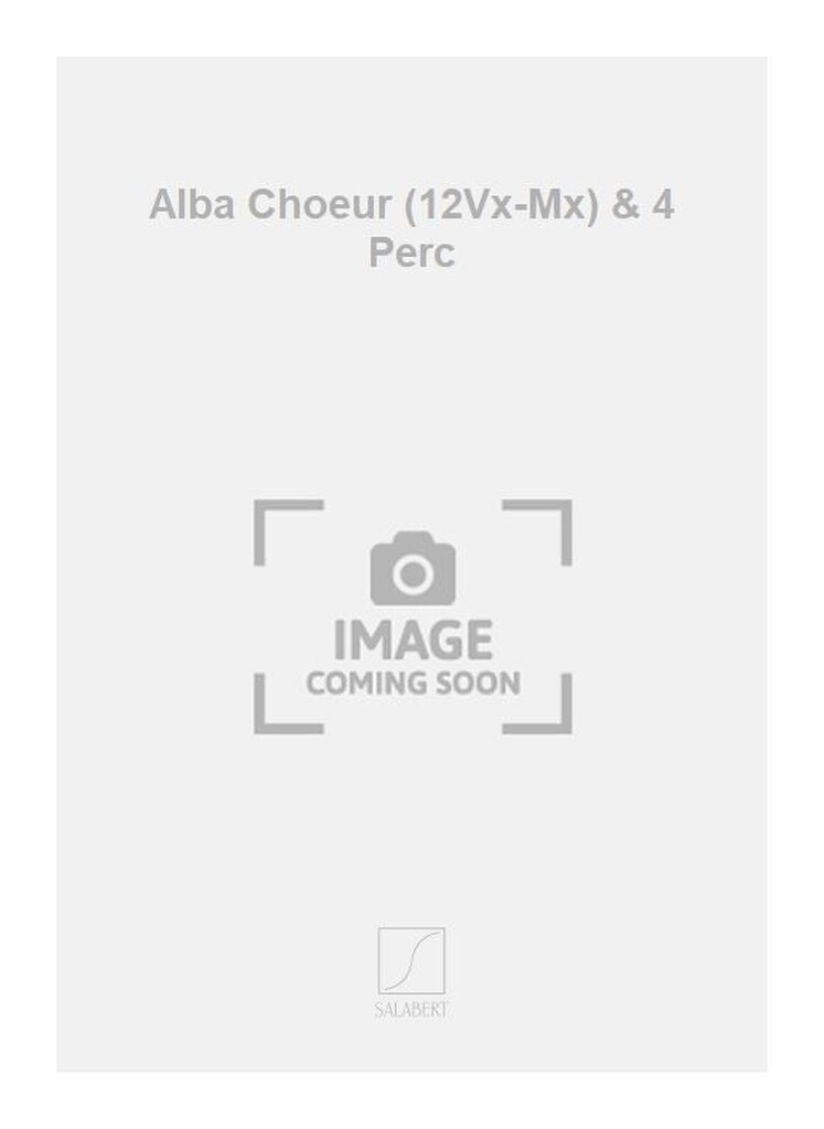 Alba Choeur (12Vx-Mx) & 4 Perc